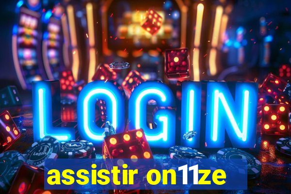 assistir on11ze